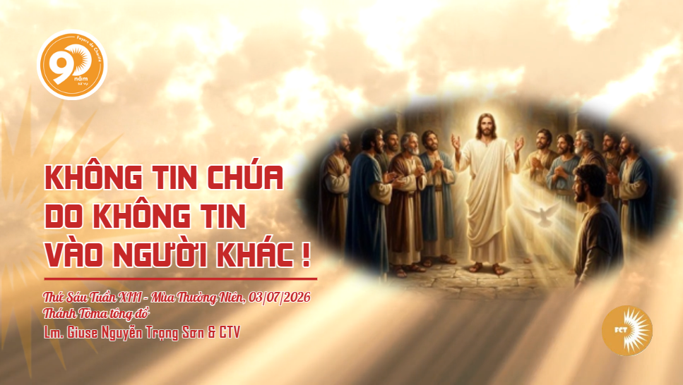 Không tin Chúa do không tin vào người khác ! 03/07/2026 Thánh Tôma tông đồ
