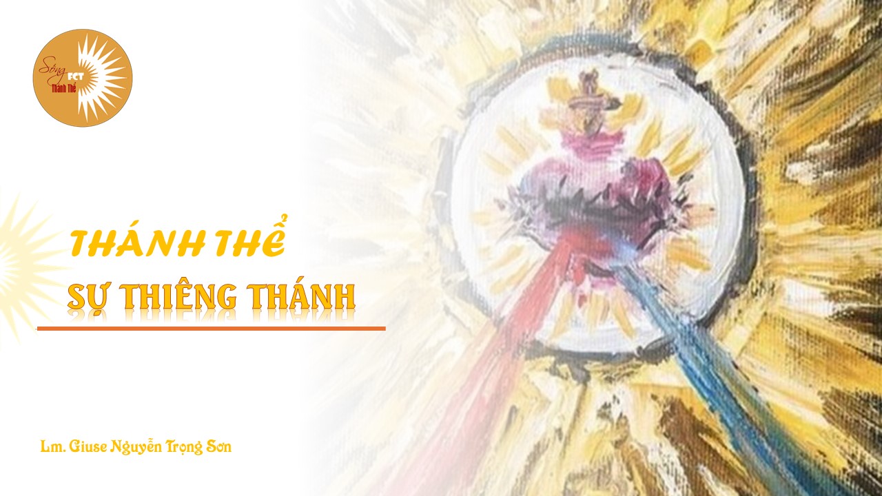 Thánh Thể: Sự Thiêng Thánh - Lm. Giuse Nguyễn Trọng Sơn