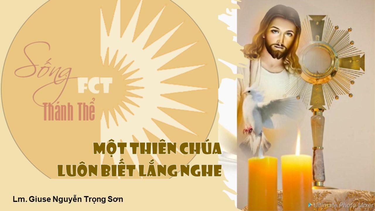 Sống Thánh Thể: Một Thiên Chúa luôn biết lắng nghe - Lm. Giuse Nguyễn Trọng Sơn