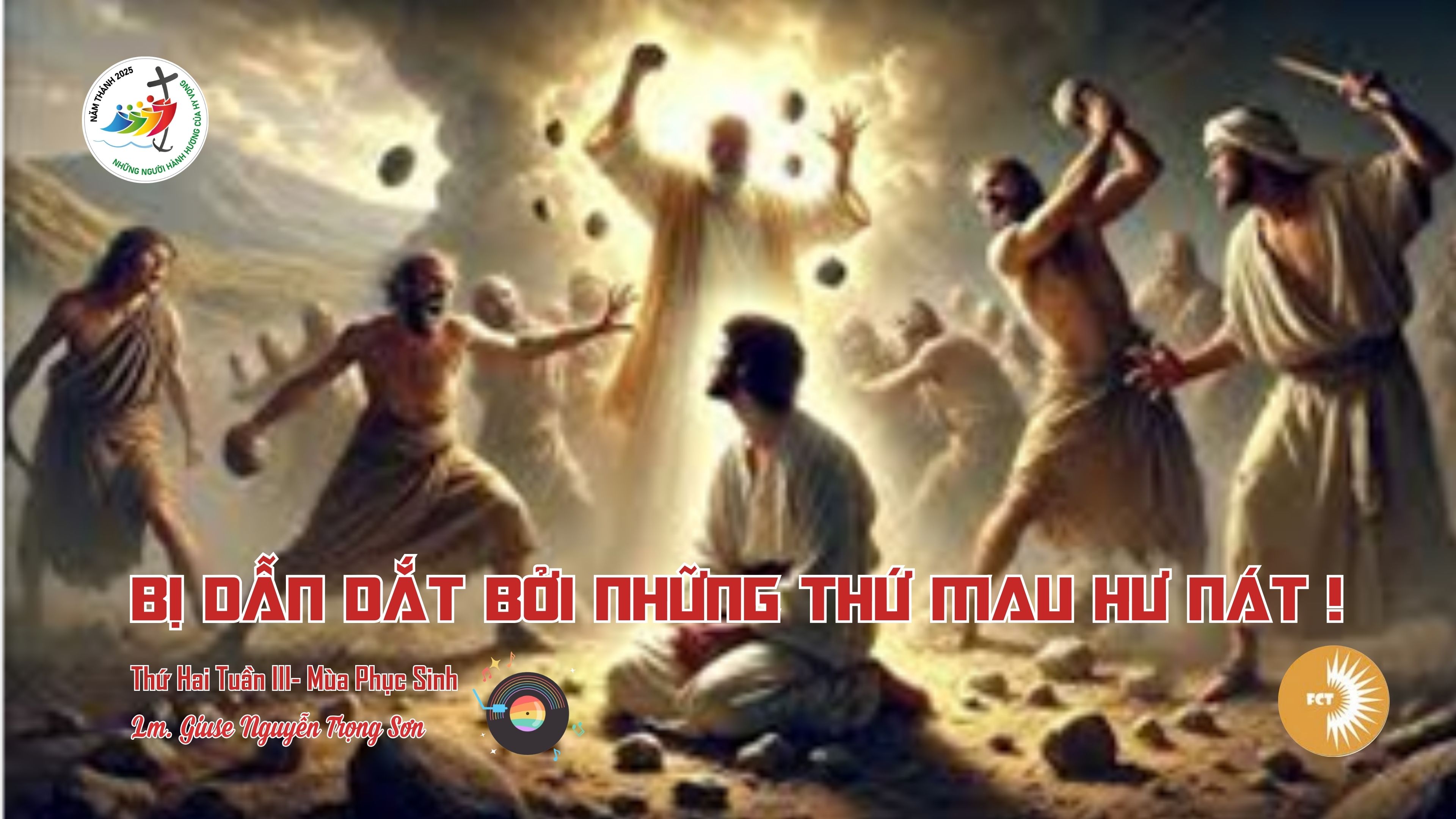 Bị dẫn dắt bởi những thứ mau hư nát! Thứ Hai Tuần III - Mùa Phục Sinh