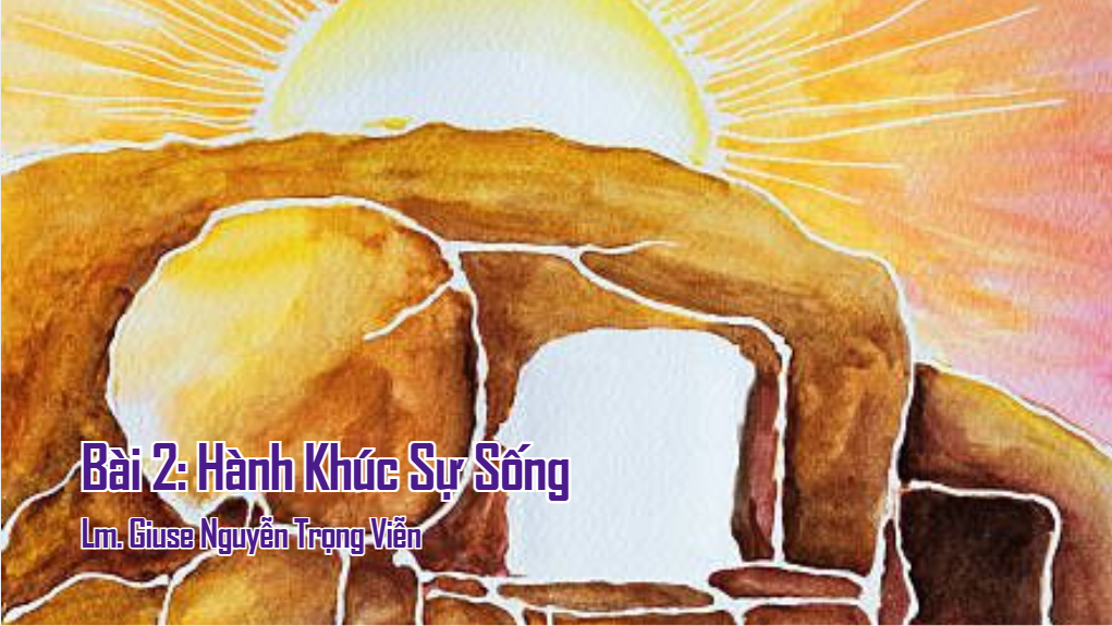 Vượt Qua và Phục Sinh: Bài 2: Hành Khúc Sự Sống