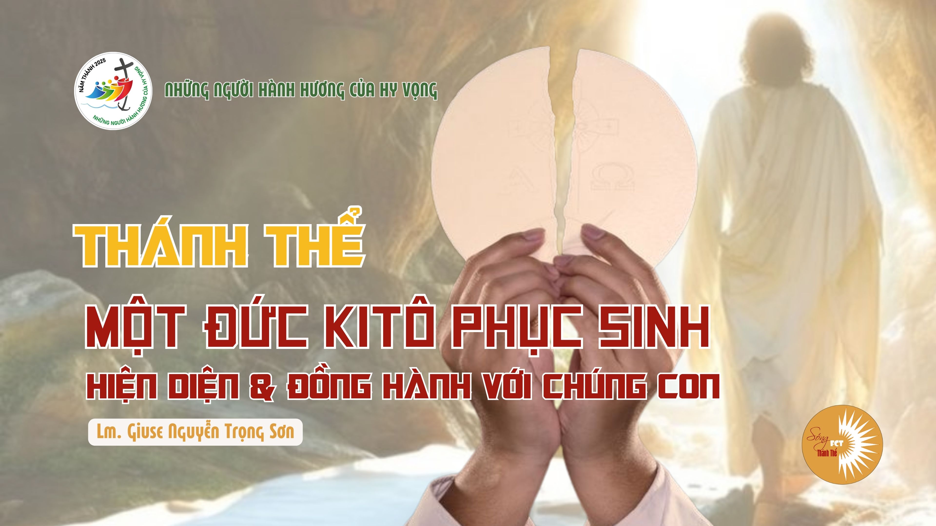 Thánh Thể: Một Đức Kitô Phục Sinh Hiện Diện & Đồng Hành với chúng con - Lm. Giuse Nguyễn Trọng Sơn