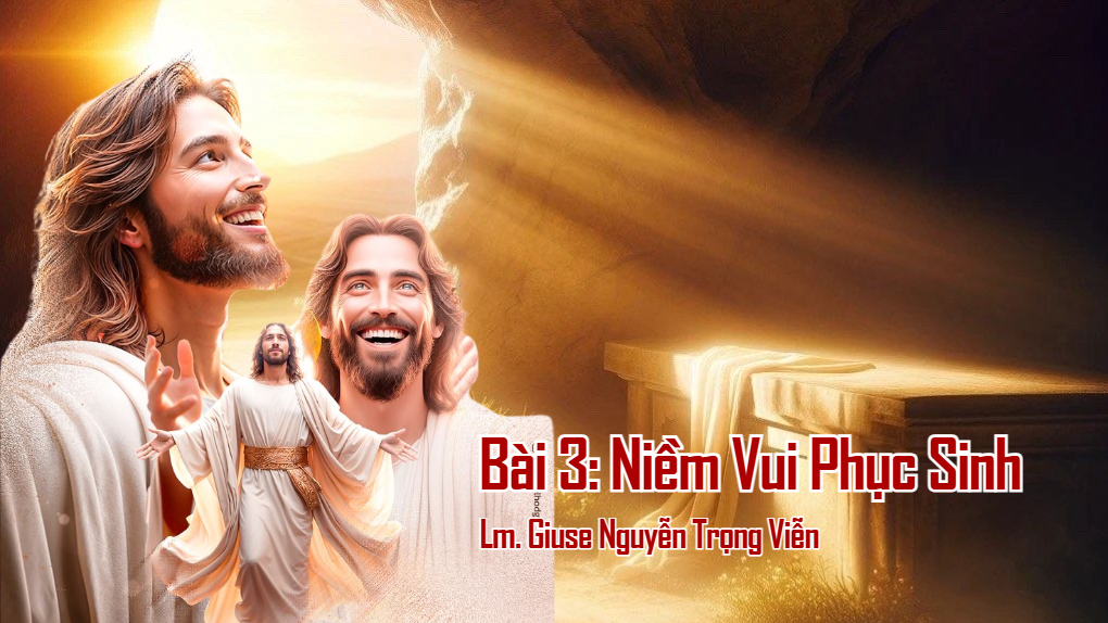 Vượt Qua và Phục Sinh - Bài 3: Diễn tả niềm vui Phục Sinh