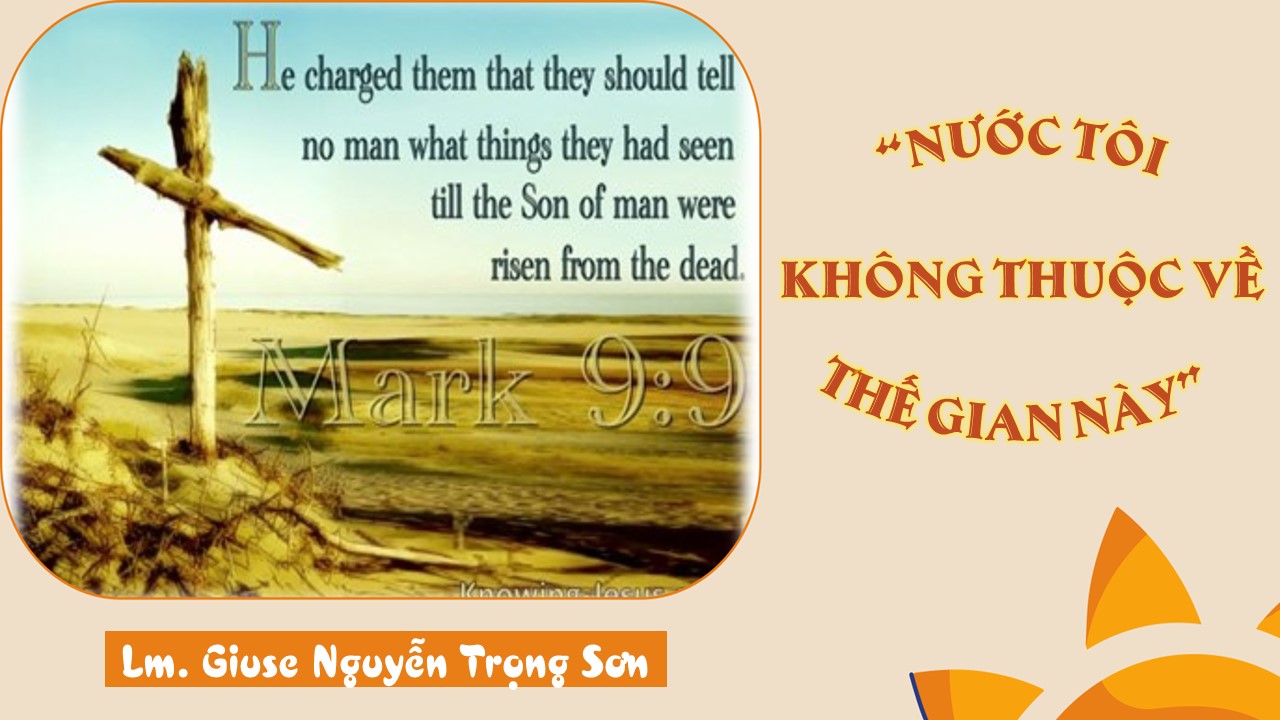 "Nước tôi không thuộc về thế gian này" - Thứ Ba - Chúa Hiển Dung