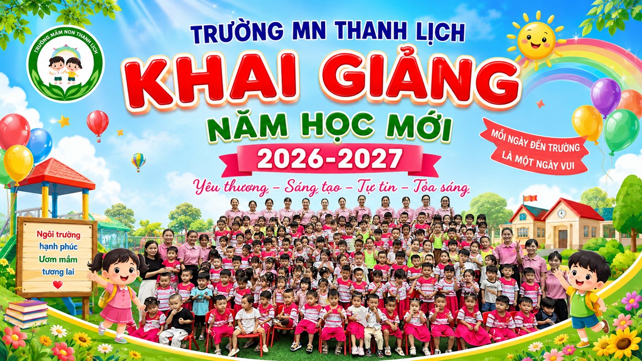Khai giảng năm học mới – Trường mầm non Thanh Lịch 2026 - 2027