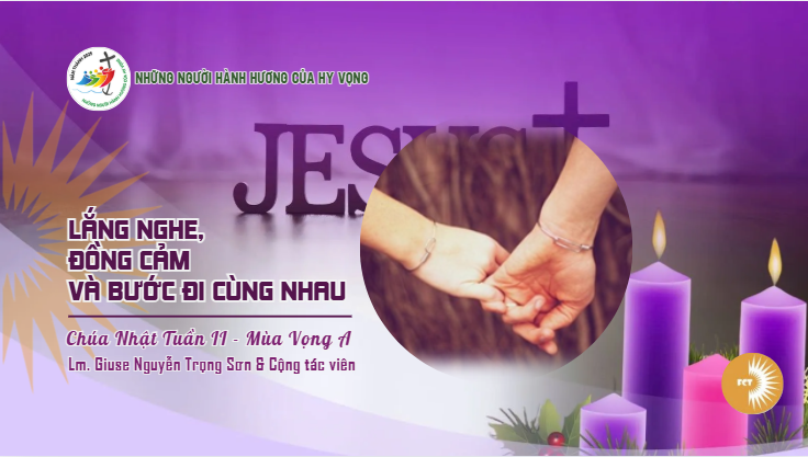 Lắng nghe, đồng cảm  và bước đi cùng nhau - Chúa Nhật Tuần II - Mùa Vọng A