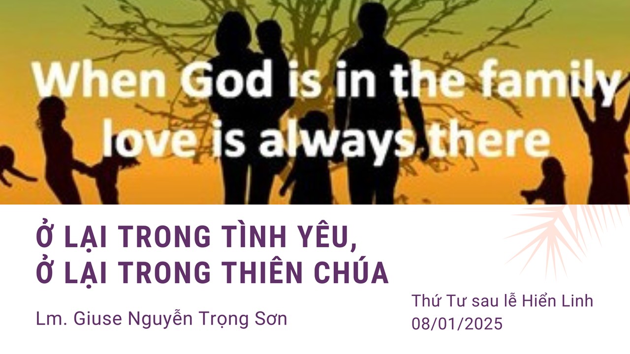 Ở lại trong tình yêu, ở lại trong Thiên Chúa - Thứ Tư sau lễ Hiển Linh, 08/01/2025