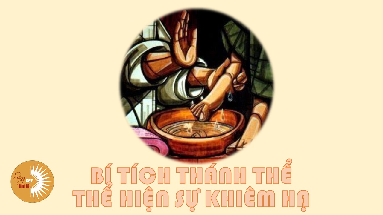 Sống Thánh Thể - Bí tích Thánh Thể thể hiện sự khiêm hạ - Lm. Giuse Nguyễn Trọng Sơn