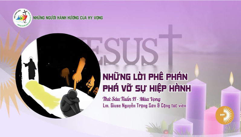 Những lời phê phán phá vỡ sự hiệp hành - Thứ Sáu Tuần II - Mùa Vọng