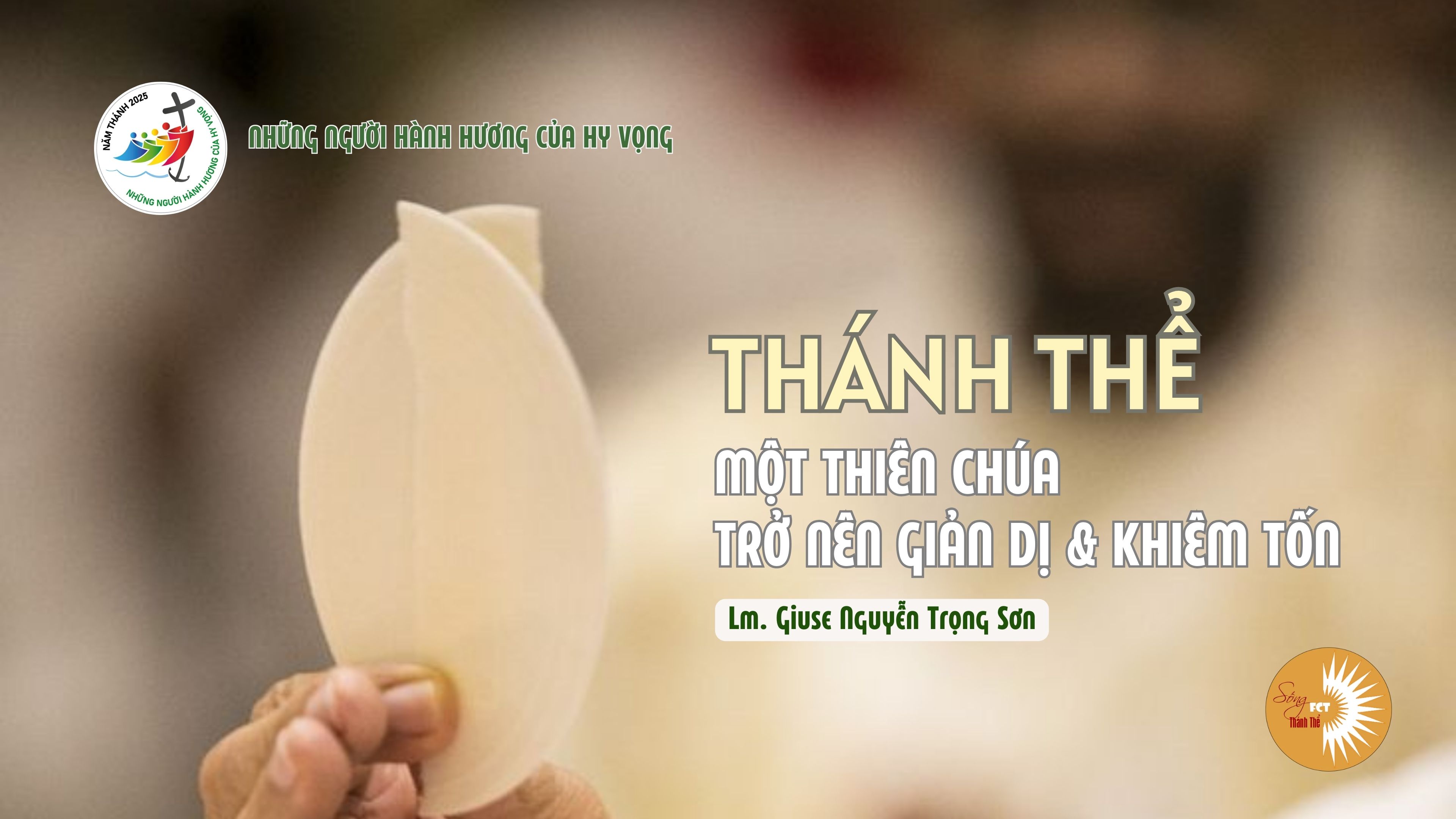 Thánh Thể: Một Thiên Chúa trở nên giản dị và khiêm tốn || Lm. Giuse Nguyễn Trọng Sơn