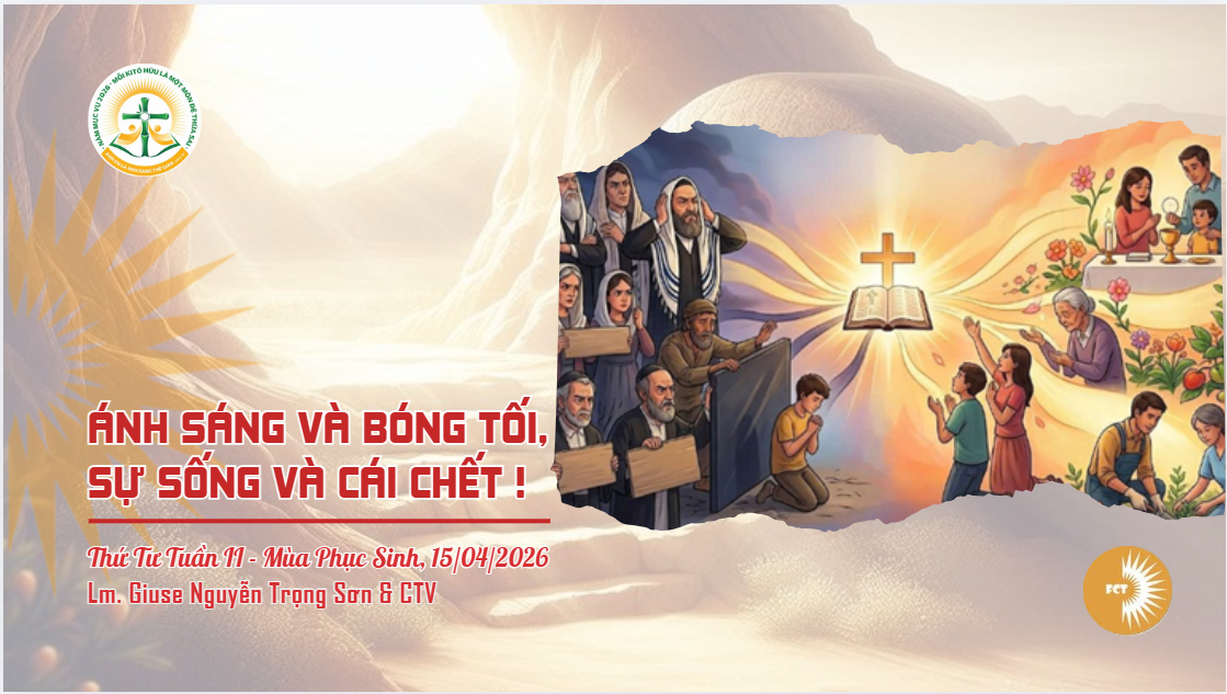 Ánh sáng và bóng tối, sự sống và cái chết ! Thứ Tư Tuần II - Mùa Phục Sinh