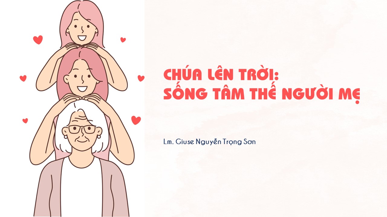 Chúa lên trời: Sống tâm thế người mẹ - Thứ Năm Tuần VI - Mùa Phục Sinh