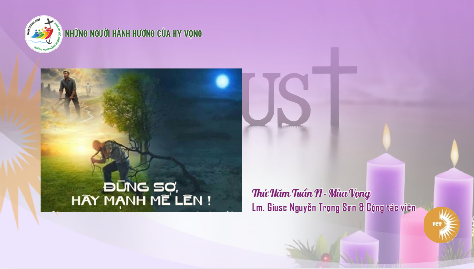 Đừng sợ, hãy mạnh mẽ lên ! Thứ Năm Tuần II - Mùa Vọng