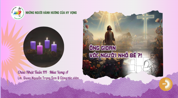 Ông Gioan vóc người nhỏ bé ?! Chúa Nhật Tuần III - Mùa Vọng A