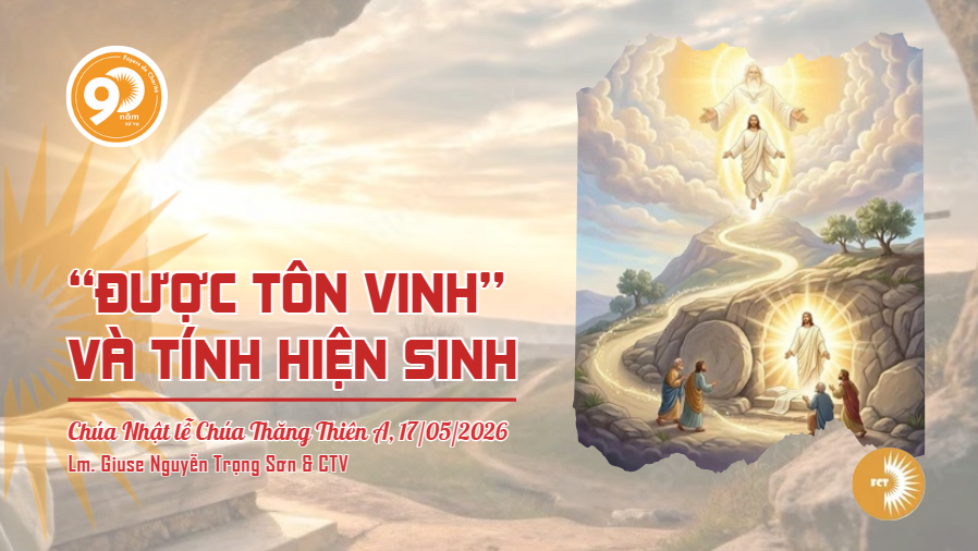 “Được Tôn Vinh” và tính hiện sinh - Chúa Nhật lễ Chúa Thăng Thiên A