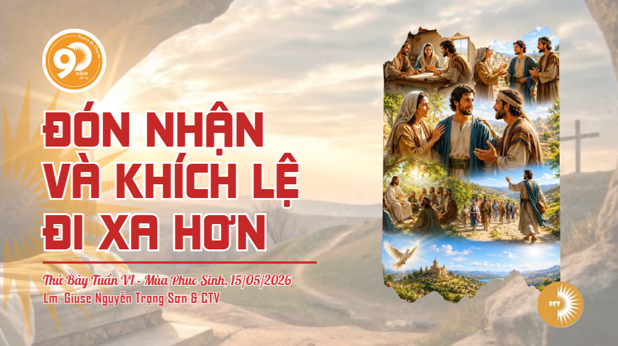 Đón nhận và khích lệ đi xa hơn - Thứ Bảy Tuần VI - Mùa Phục Sinh