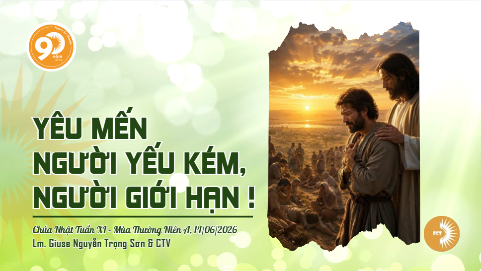 Yêu mến người yếu kém, người giới hạn ! Chúa Nhật Tuần XI - Mùa Thường Niên A, 14/06/2026