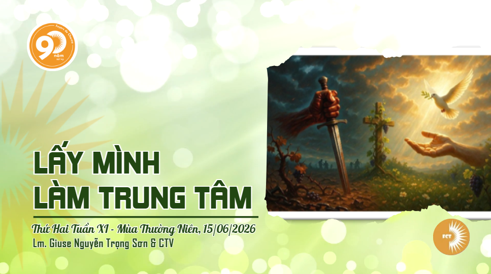 Lấy mình làm trung tâm - Thứ Hai Tuần XI - Mùa Thường Niên