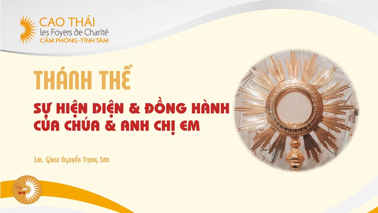 Thánh Thể: Sự hiện diện & đồng hành của Chúa & của anh chị em - Lm. Giuse Nguyễn Trọng Sơn