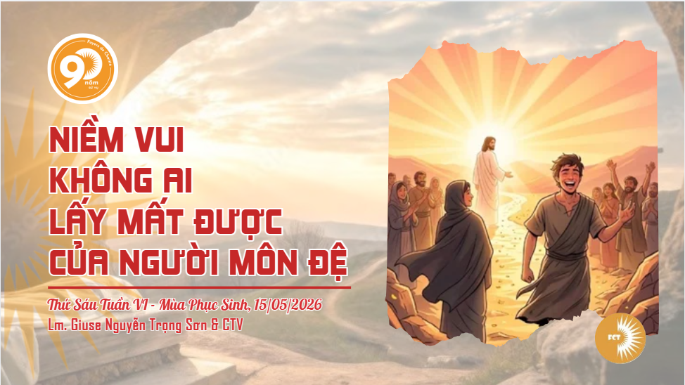 Niềm vui không ai lấy mất được của người môn đệ - Thứ Sáu Tuần VI - Mùa Phục Sinh