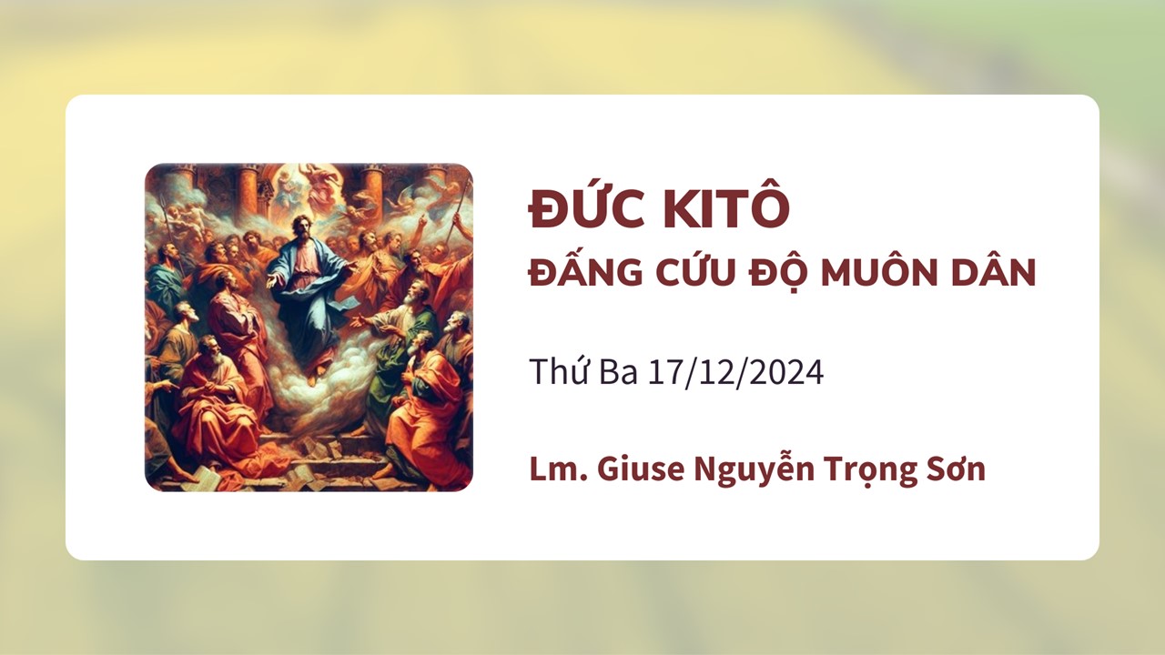 Đức Kitô, Đấng cứu độ muôn dân - Thứ Ba 17/12/2024