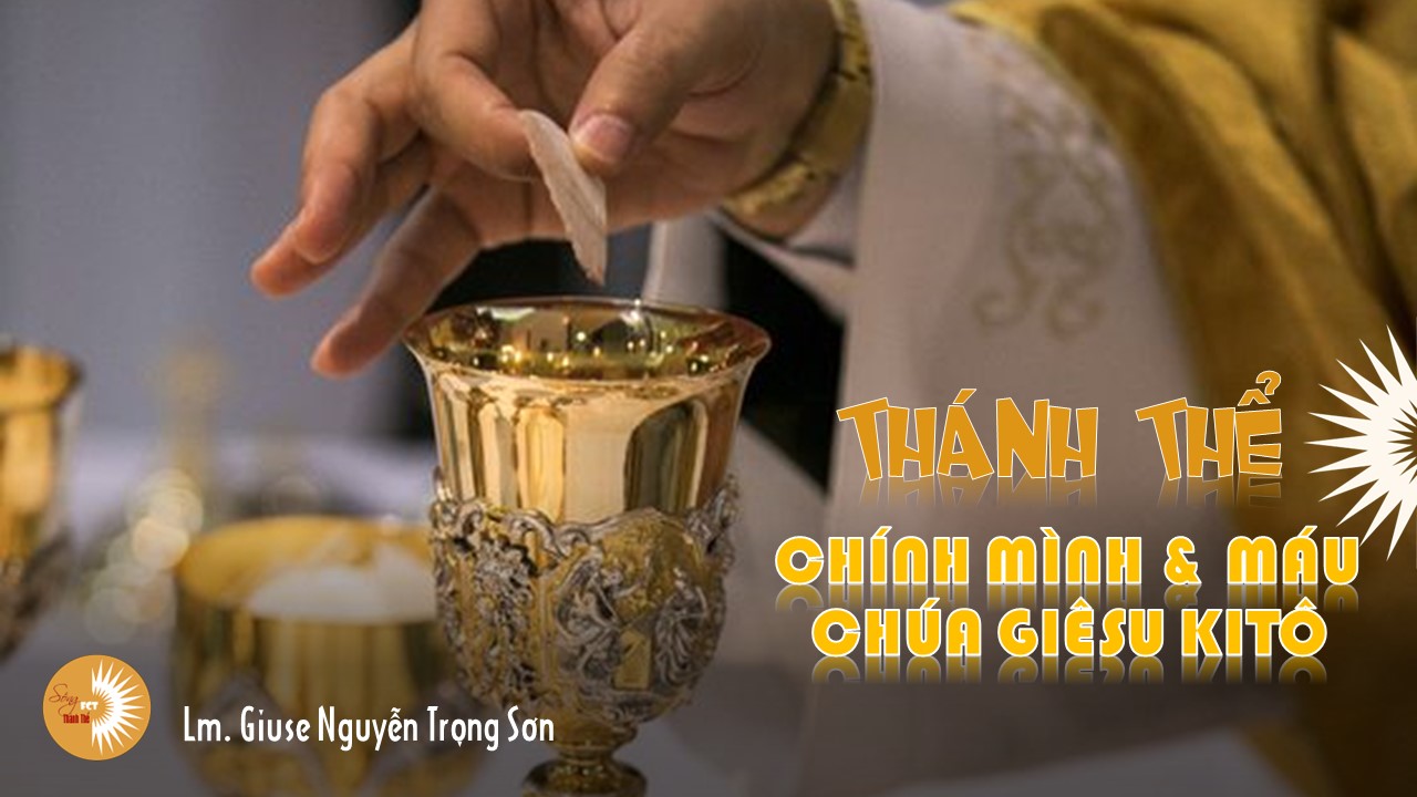 Thánh Thể : Chính Mình và Máu Chúa Giêsu Kitô - Lm. Giuse Nguyễn Trọng Sơn