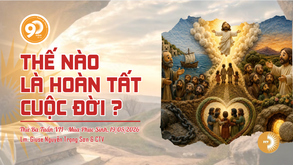 Thế nào là hoàn tất cuộc đời ? Thứ Ba Tuần VII - Mùa Phục Sinh