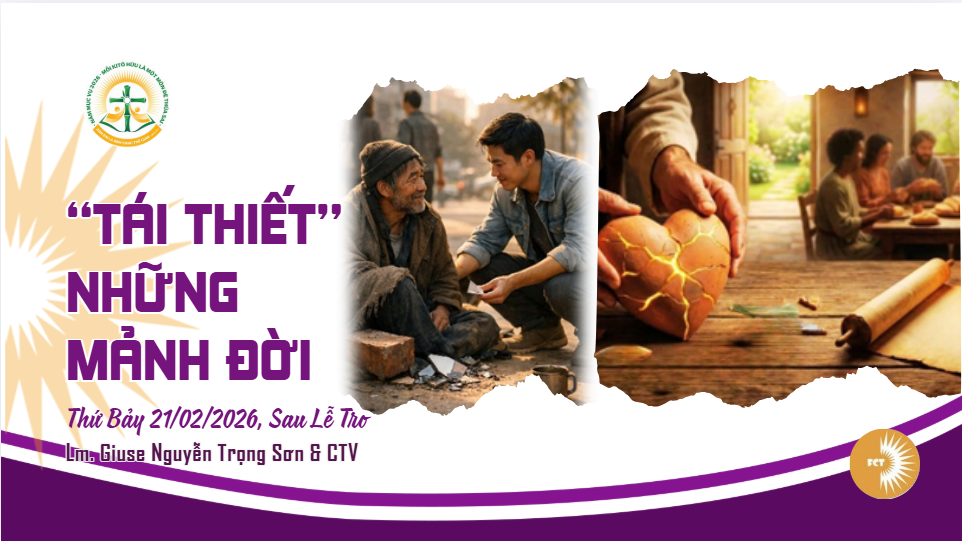 “Tái thiết” những mảnh đời - Thứ Bảy 21/02/2026, Sau Lễ Tro