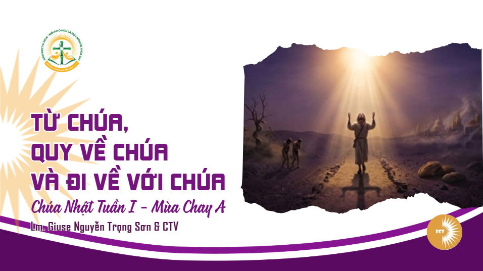 Từ Chúa, quy về Chúa và đi về với Chúa - Chúa Nhật Tuần I - Mùa Chay A