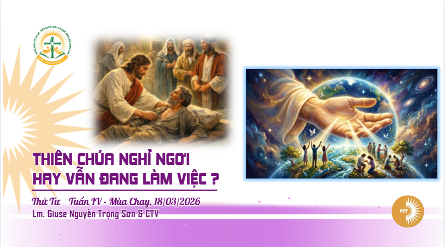Thiên Chúa nghỉ ngơi hay vẫn đang làm việc ? Thứ Tư Tuần IV - Mùa Chay