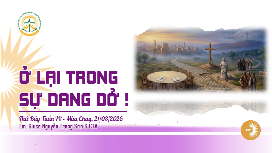 Ở lại trong sự dang dở ! Thứ Bảy Tuần IV - Mùa Chay
