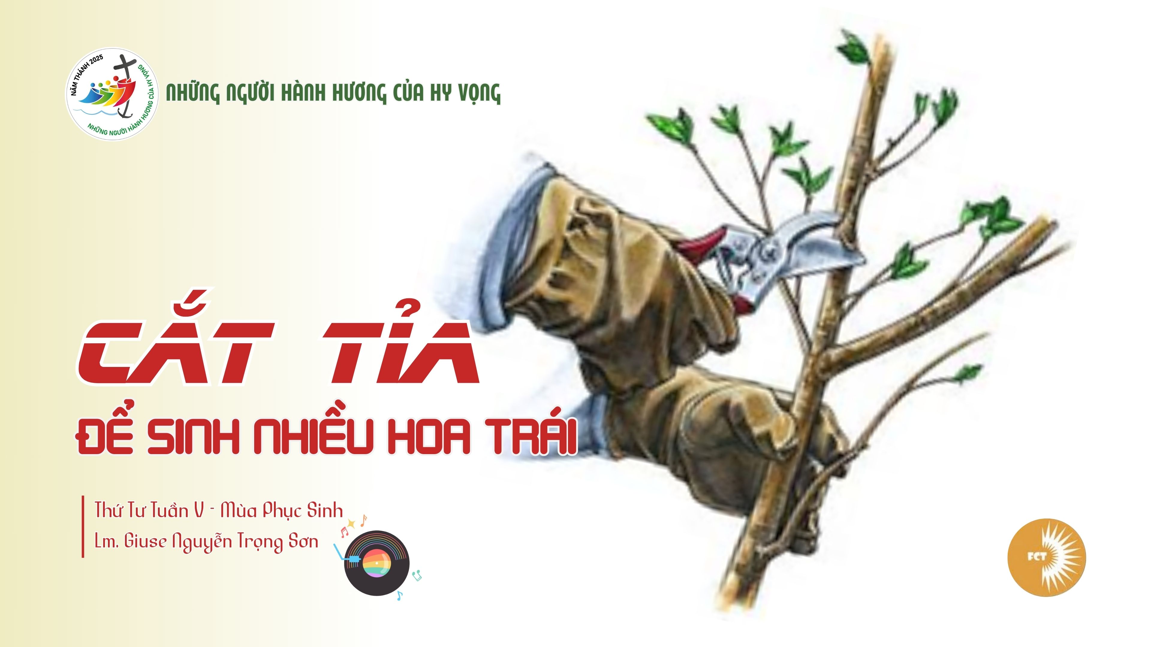 Cắt tỉa để sinh nhiều hoa trái - Thứ Tư Tuần V - Mùa Phục Sinh