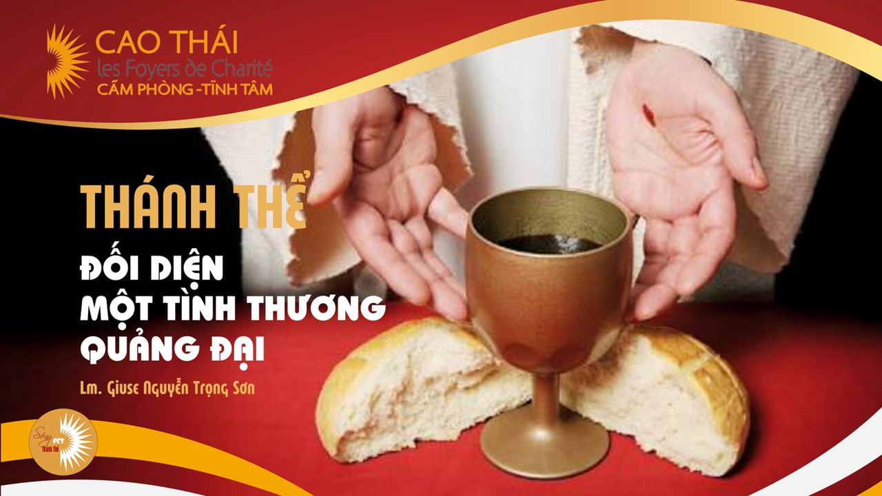 Thánh Thể: Đối diện một tình thương quảng đại - Lm. Giuse Nguyễn Trọng Sơn