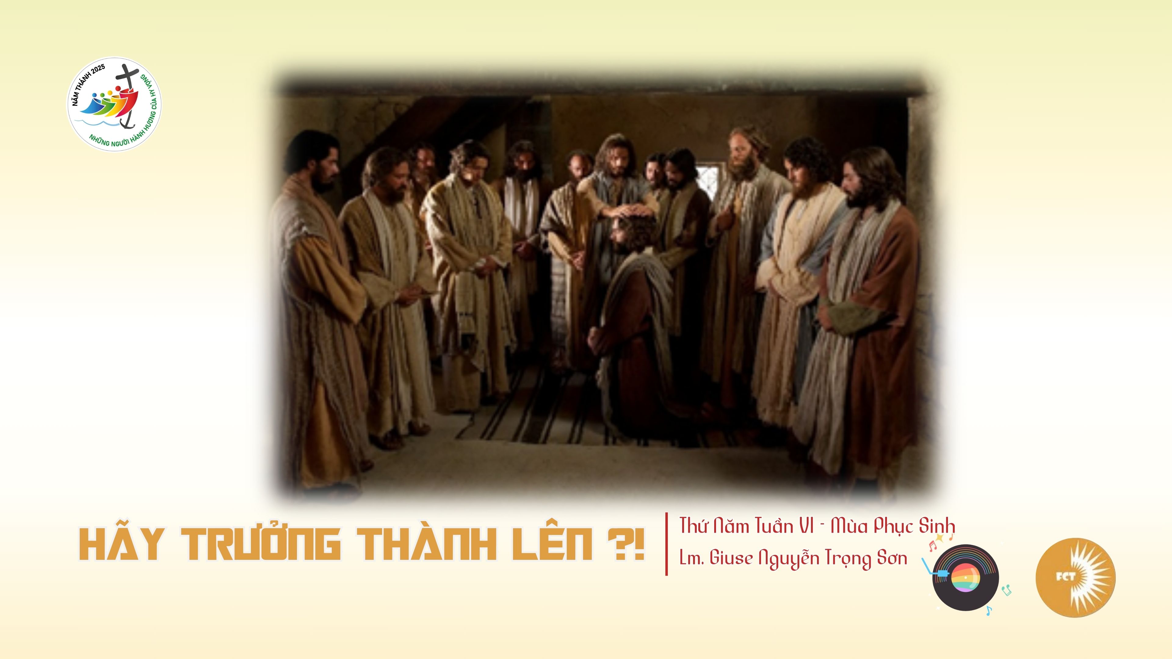 Hãy trưởng thành lên ?! Thứ Năm Tuần VI - Mùa Phục Sinh