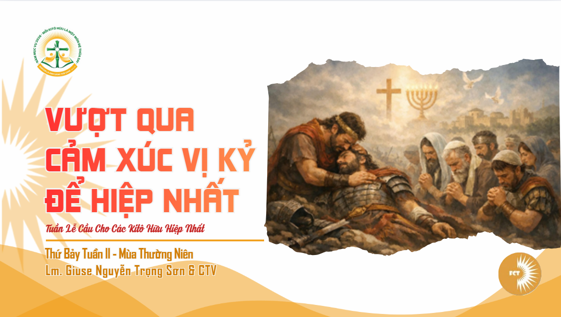 Vượt qua cảm xúc vị kỷ để hiệp nhất - Thứ Bảy Tuần II - Mùa Thường Niên