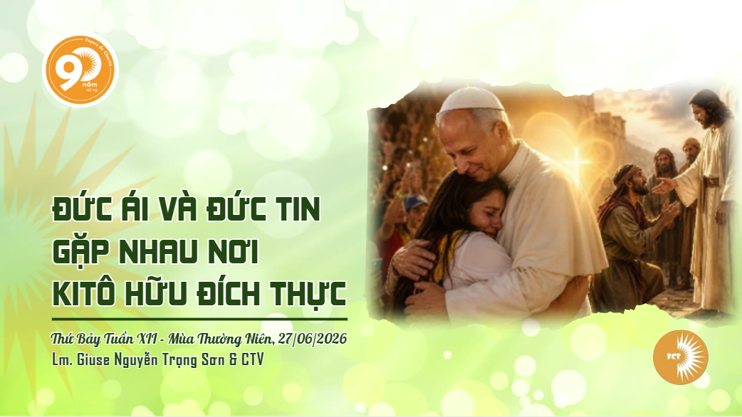 Đức ái và đức tin Gặp nhau nơi kitô hữu đích thực - Thứ Bảy Tuần XII - Mùa Thường Niên