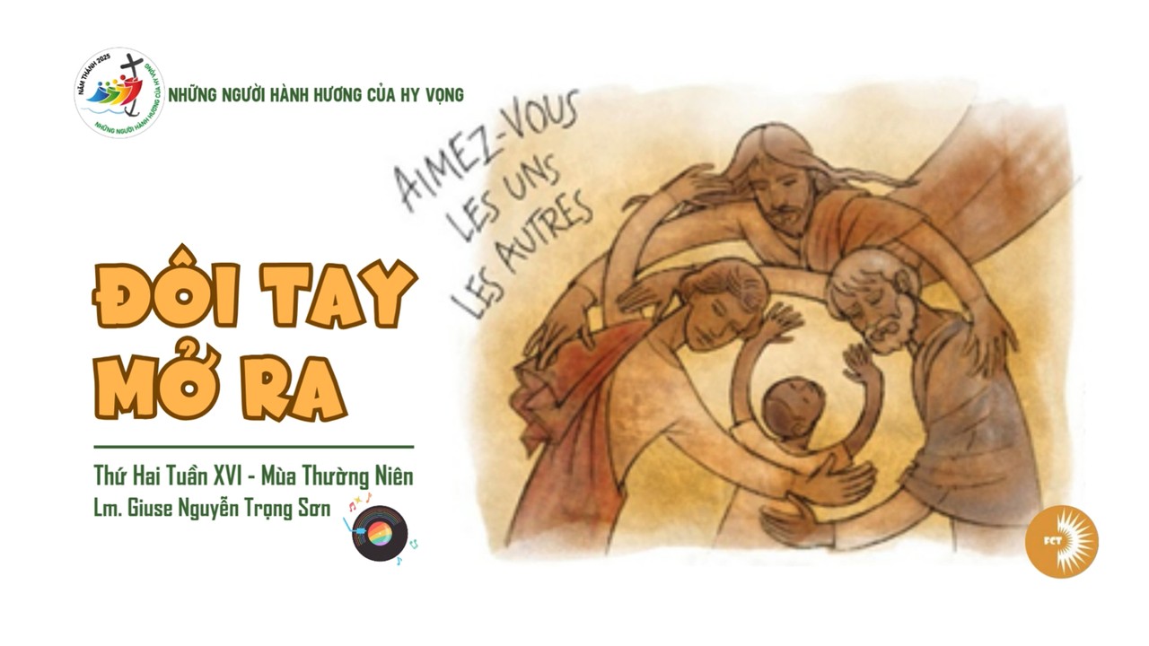 Đôi tay mở ra - Thứ Hai Tuần XVI - Mùa Thường Niên