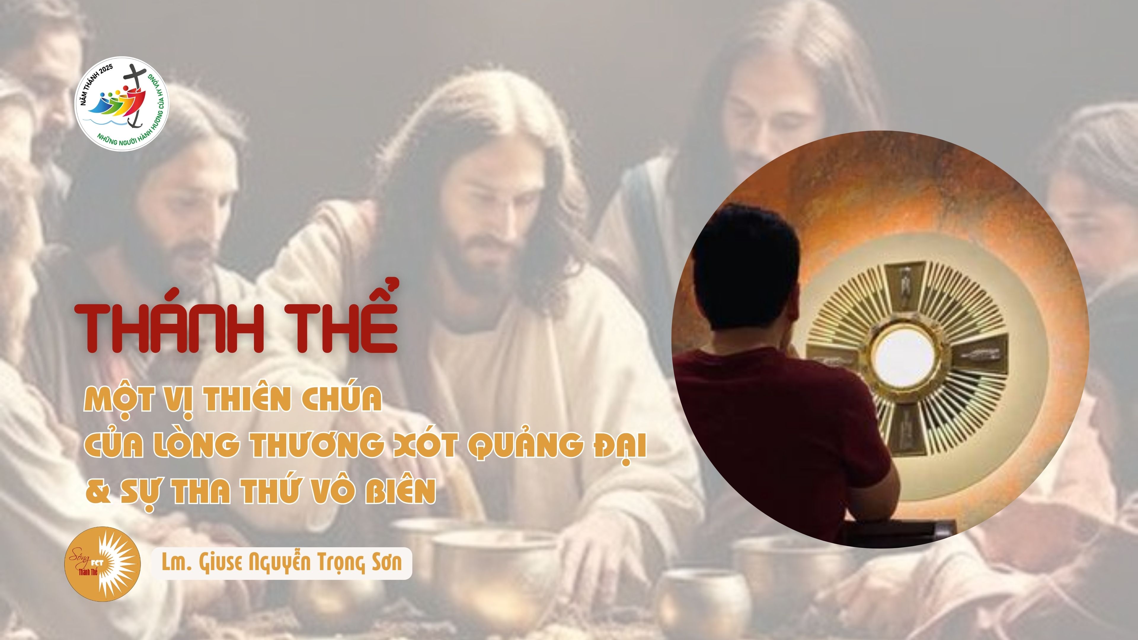 Thánh Thể: Một Vị Thiên Chúa Của Lòng Thương Xót Quảng Đại & Sự Tha Thứ Vô Biên - Lm. Giuse Nguyễn Trọng Sơn