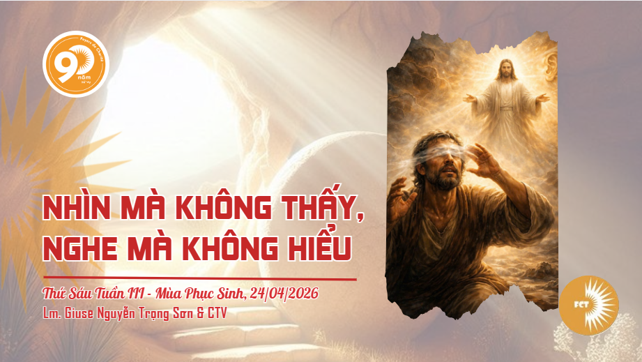 Nhìn mà không thấy, nghe mà không hiểu - Thứ Sáu Tuần III - Mùa Phục Sinh