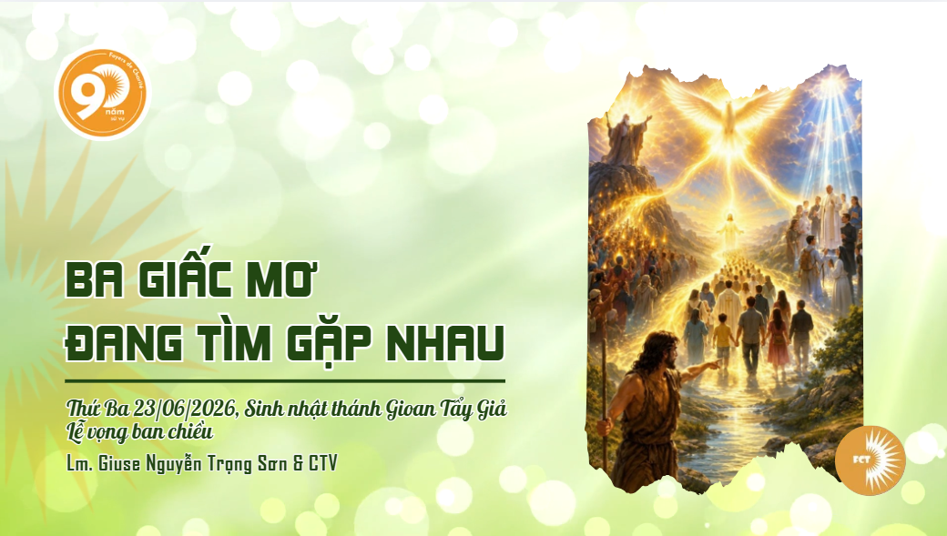 Ba giấc mơ đang tìm gặp nhau - Thứ Ba 23/06/2026, Sinh nhật thánh Gioan Tẩy Giả  Lễ vọng ban chiều