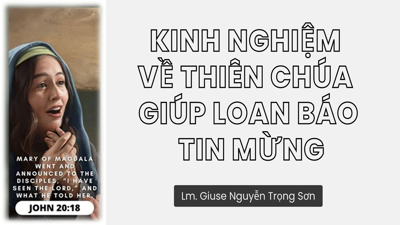 Kinh nghiệm về Thiên Chúa giúp loan báo Tin Mừng - Thánh nữ Maria Mađalêna