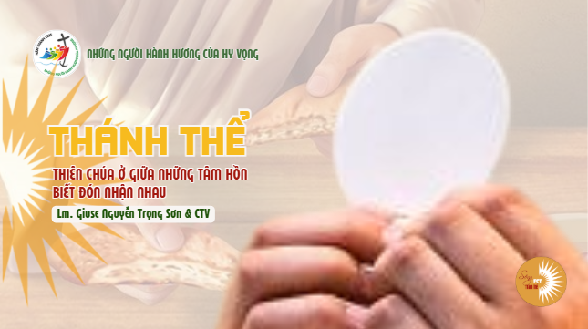 Thánh Thể: Thiên Chúa ở giữa những tâm hồn biết đón nhận nhau - Chúa Nhật tuần IV - mùa Vọng