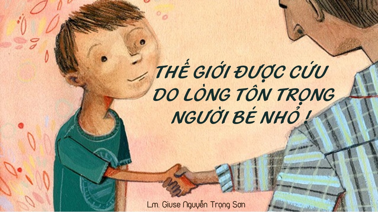 Thế giới được cứu do lòng tôn trọng người bé nhỏ ! - Thứ Năm Tuần VII - Mùa Thường Niên