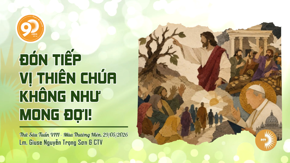 Đón tiếp vị Thiên Chúa không như mong đợi! Thứ Sáu Tuần VIII - Mùa Thường Niên