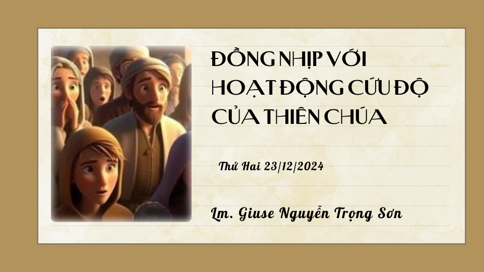 Đồng nhịp với hoạt động cứu độ của Thiên Chúa - Thứ Hai 23/12/2024