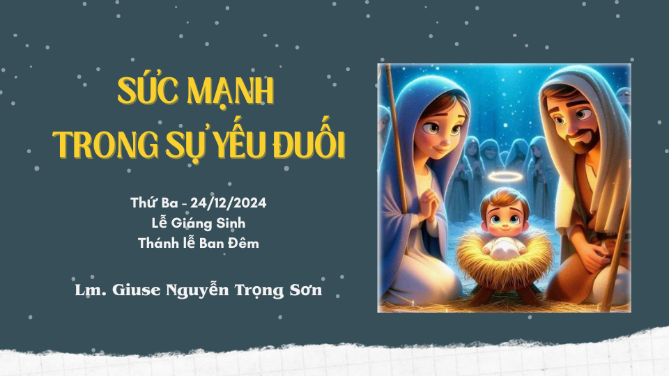 Sức mạnh trong sự yếu đuối - Lễ Giáng Sinh - Thánh lễ Ban Đêm