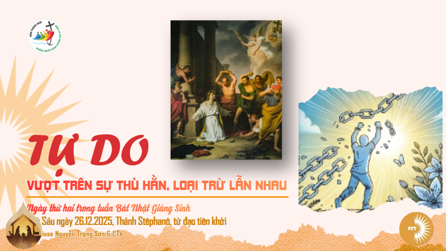 Tự do vượt trên sự thù hằn, loại trừ lẫn nhau - Thứ Sáu 26/12/2025  Thánh Stêphanô, tử đạo tiên khởi