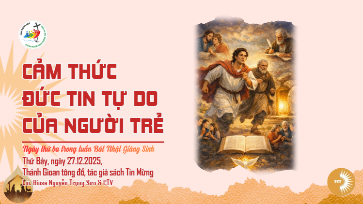 Cảm thức đức tin tự do của người trẻ - Thứ Bảy 27/12/2025  thánh Gioan tông đồ, tác giả sách Tin Mừng