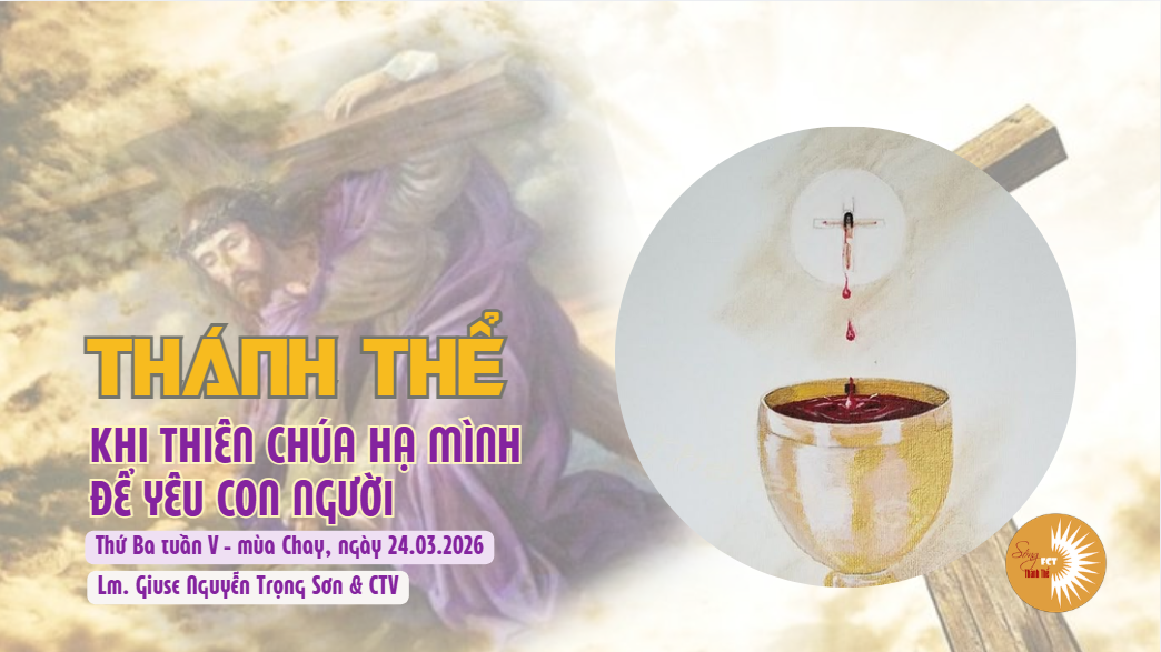 Thánh Thể: khi Thiên Chúa hạ mình để yêu con người - Thứ Ba tuần V – mùa Chay, ngày 24.3.2026