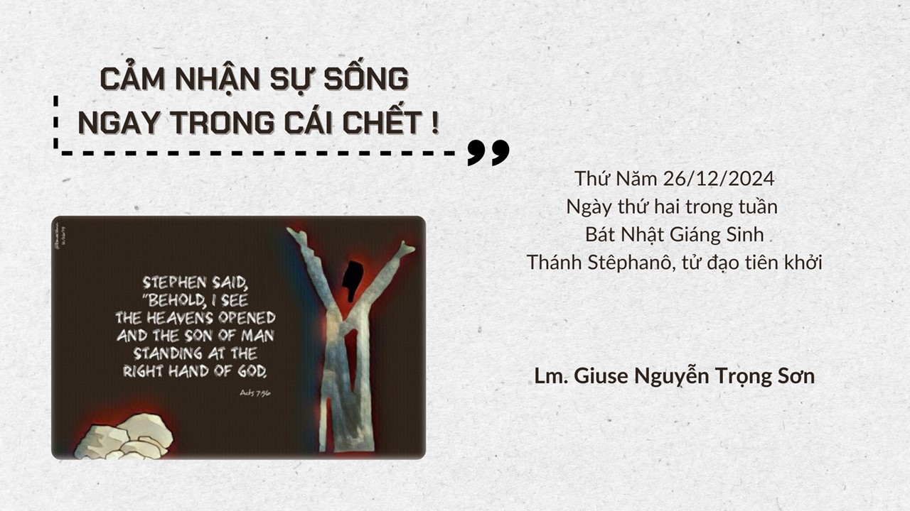 Cảm nhận sự sống ngay trong cái chết ! Ngày thứ hai trong tuần Bát Nhật Giáng Sinh, Thánh Stêphanô, tử đạo tiên khởi